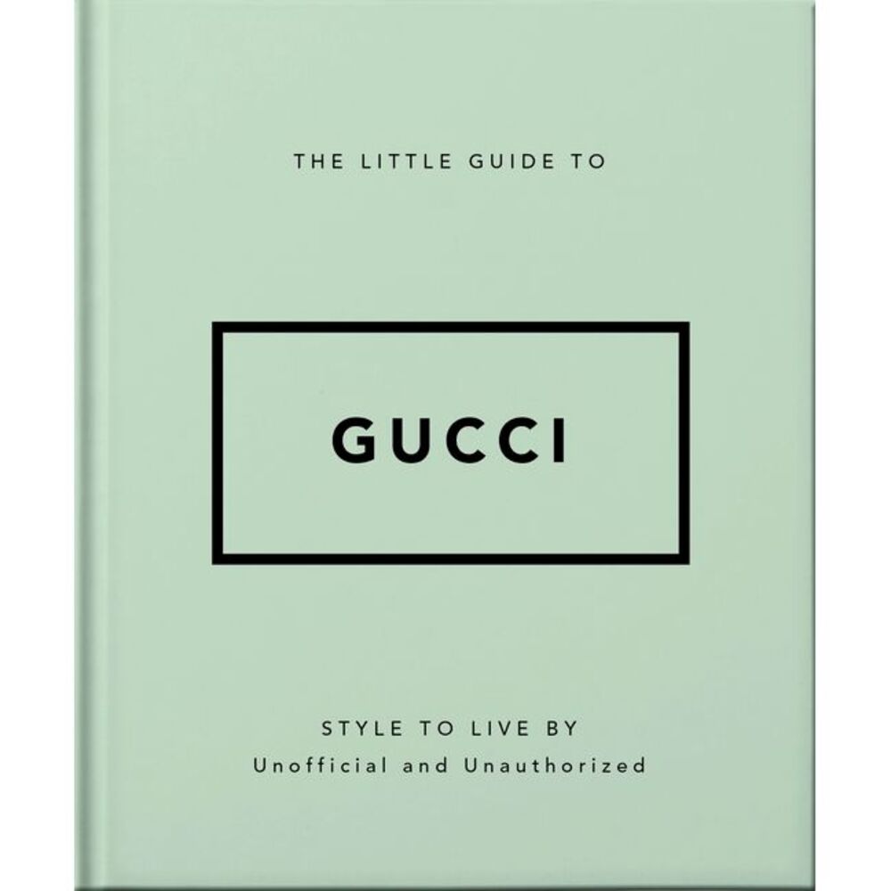 The Little Guide to Gucci: Style to Live by -- Oh